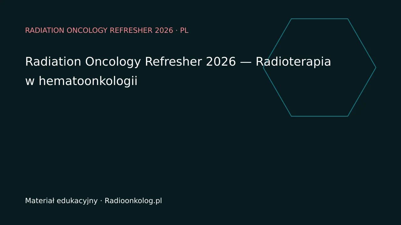 Radiation Oncology Refresher 2026 — Radioterapia w hematoonkologii